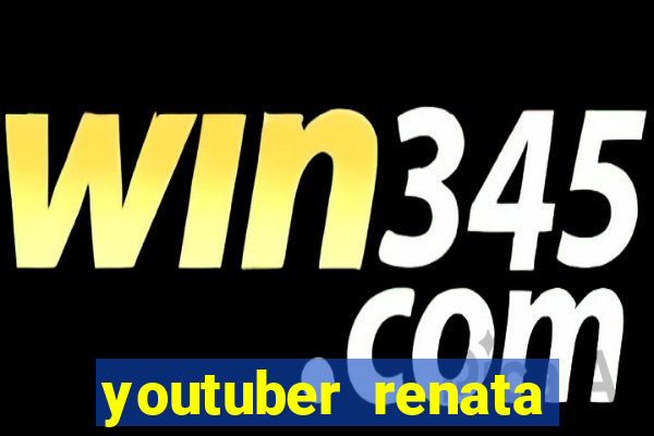 youtuber renata santos nua